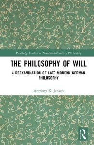 «The Philosophy of Will A Reexamination of Late Modern German Philosophy» de Anthony K. Jensen